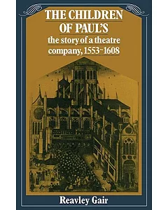 The Children of Paul’s: The Story of a Theatre Company, 1553-1608