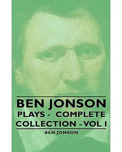 Ben Jonson: Plays- Complete Collection