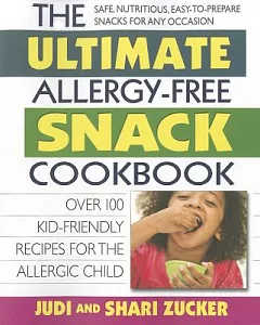 The Ultimate Allergy-Free Snack Cookbook: Over 100 Kid-Friendly Recipes for the Allergic Child