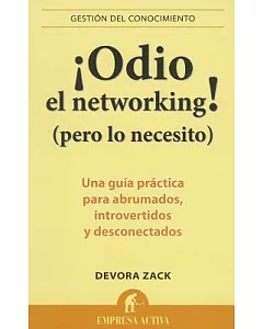 Odio el networking! (pero lo necesito) / Networking for People Who Hate Networking: Una Guia Practica Para Abrumados, Introverti