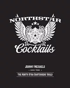 North Star Cocktails: Johnny Michaels and the North Star Bartenders’ Guild