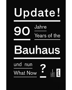 Update!: 90 Years of the Bauhaus - What Now? / 90 Jahre Bauhaus - und nun?