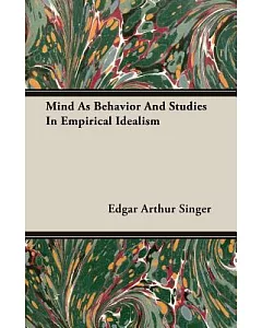 Mind As Behavior and Studies in Empirical Idealism