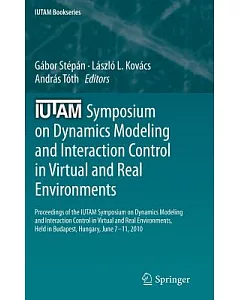 IUTAM Symposium on Dynamics Modeling and Interaction Control in Virtual and Real Environments: Proceedings of the IUTAM Symposiu