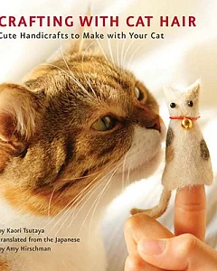 Crafting with Cat Hair: Cute Handicrafts to Make With Your Cat