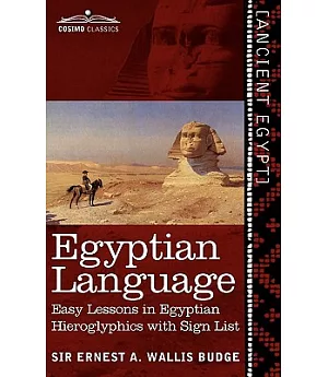 Egyptian Language: Easy Lessons in Egyptian Hieroglyphics With Sign List