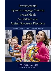 Developmental Speech-Language Training Through Music for Children With Autism Spectrum Disorders: Theory and Clinical Applicatio