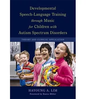 Developmental Speech-Language Training Through Music for Children With Autism Spectrum Disorders: Theory and Clinical Applicatio