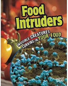 Food Intruders: Invisible Creatures Lurking in Your Food