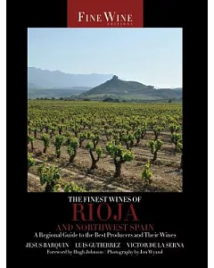 The Finest Wines of Rioja and Northwest Spain: A Regional Guide to the Best Producers and Their Wines