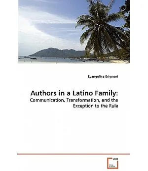Authors in a Latino Family:: Communication, Transformation, and the Exception to the Rule