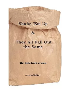 Shake ’em Up & They All Fall Out the Same: The Little Book of Men