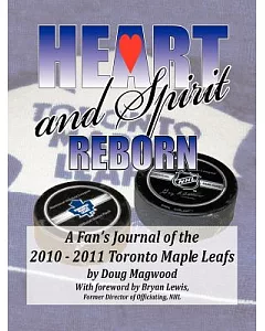 Heart and Spirit Reborn: A Fan’s Journal of the 2010-2011 Toronto Maple Leafs