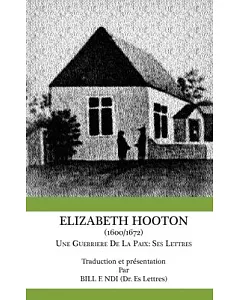 Elizabeth Hooton 1600 1672 Une Guerriere De La Paix: Ses Lettres