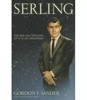 Serling: The Rise and Twilight of TV’s Last Angry Man