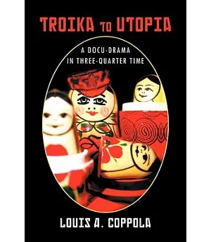 Troika to Utopia: A Docu-Drama in Three-Quarter Time