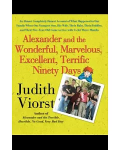 Alexander and the Wonderful, Marvelous, Excellent, Terrific Ninety Days: An Almost Completely Honest Account of What Happened to