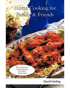 Home Cooking for Family & Friends: Over 100 Easy-to-Prepare Recipes for Today’s Home Cooks