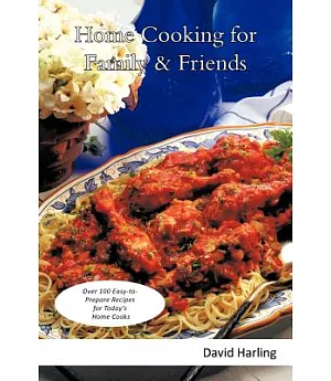 Home Cooking for Family & Friends: Over 100 Easy-to-Prepare Recipes for Today’s Home Cooks