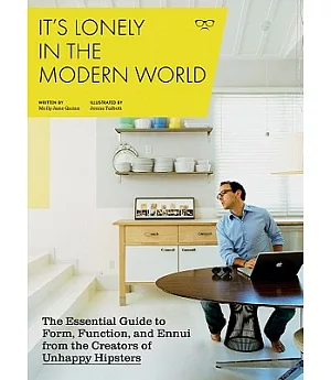 It’s Lonely in the Modern World: The Essential Guide to Form, Function, and Ennui from the Creators of UnhappyHipsters.com