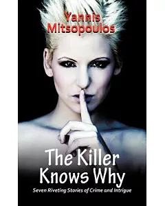 The Killer Knows Why: Seven Riveting Stories of Crime and Intrigue