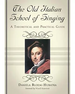 The Old Italian School of Singing: A Theoretical and Practical Guide