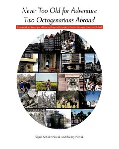 Never Too Old for Adventure Two Octogenarians Abroad: Correspondence from a Year of Home Exchanges With Couples in Austria, Germ