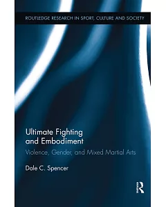 Ultimate Fighting and Embodiment: Violence, Gender and Mixed Martial Arts