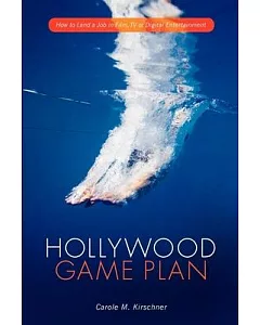 Hollywood Game Plan: How to Land a Job in Film, TV, or Digital Entertainment