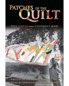 Patches of the Quilt: True Stores from a Children’s Home, Written by the Adults They Became