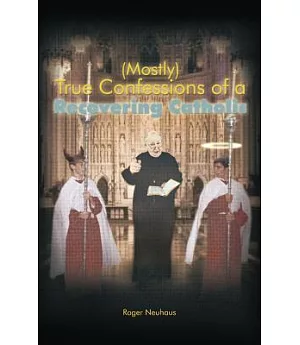 Mostly True Confessions of a Recovering Catholic