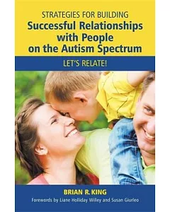 Strategies for Building Successful Relationships with People on the Autism Spectrum: Let’s Relate!