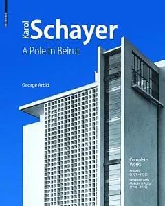 Karol Schayer, Architect 1900-1971: A Pole in Beirut