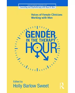 Gender in the Therapy Hour: Voices of Women Clinicians Working With Men