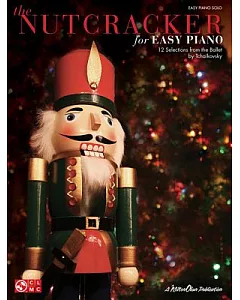 The Nutcracker For Easy Piano: 12 Selections from the Ballet by Tchaikovsky: Easy Piano Solo