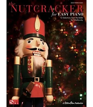 The Nutcracker For Easy Piano: 12 Selections from the Ballet by Tchaikovsky: Easy Piano Solo
