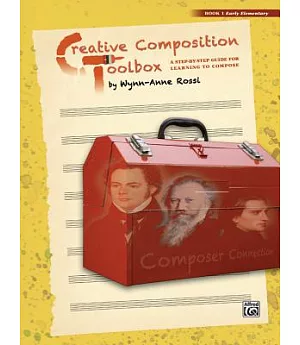 Creative Composition Toolbox: A Step-By-Step Guide for Learning to Compose: Book 1, Early Elementary