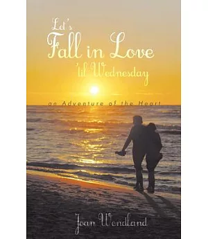 Let’s Fall in Love ’til Wednesday: An Adventure of the Heart