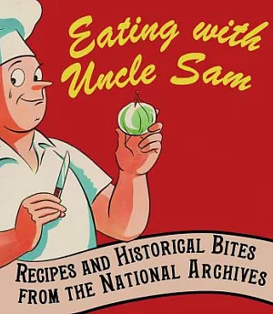 Eating With Uncle Sam: Recipes and Historical Bites from the National Archives