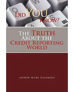 Did You Know? the Truth About the Credit Reporting World