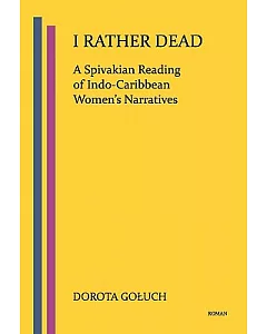 I Rather Dead: A Spivakian Reading of Indo-Caribbean Women’s Narratives