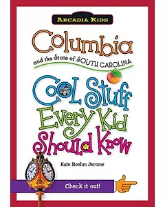 Columbia and the State of South Carolina: Cool Stuff Every Kid Should Know