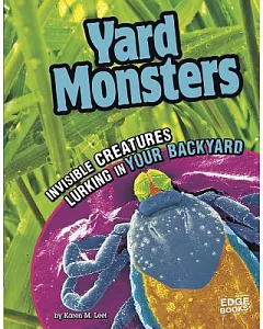 Yard Monsters: Invisible Creatures Lurking in Your Backyard