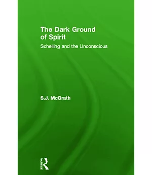 The Dark Ground of Spirit: Schelling and the Unconscious