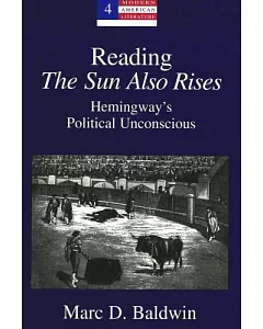 Reading the Sun Also Rises: Hemingway’s Political Unconscious