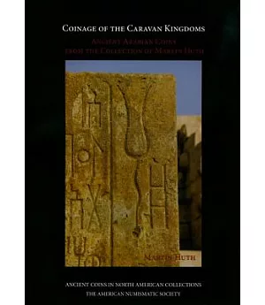 Coinage of the Caravan Kingdoms: Ancient Arabian Coins from the Collection of Martin Huth