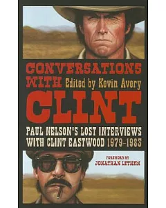 Conversations With Clint: Paul Nelson’s Lost Interviews With Clint Eastwood, 1979-1983