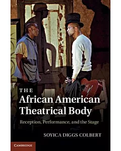 The African American Theatrical Body: Reception, Performance, and the Stage