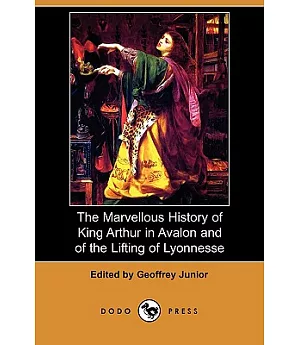 The Marvellous History of King Arthur in Avalon and of the Lifting of Lyonnesse