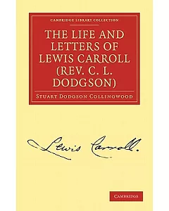 The Life and Letters of Lewis Carroll: (Rev. C. L. dodgson)